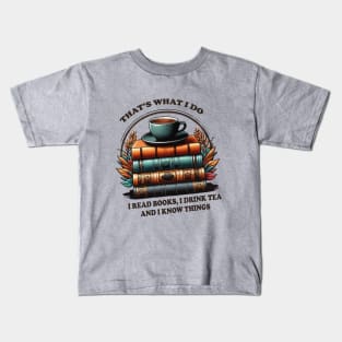 that's what i do read books i drink tea and i know things Kids T-Shirt